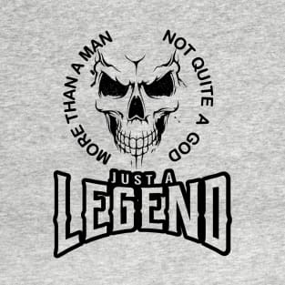 more than a man not quite a God just a legend T-Shirt
